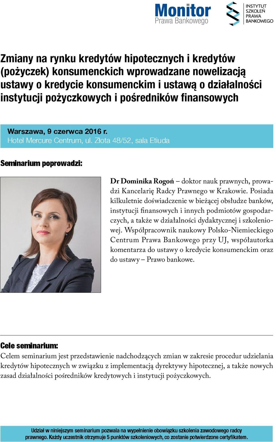 Złota 48/52, sala Etiuda Seminarium poprowadzi: Dr Dominika Rogoń doktor nauk prawnych, prowadzi Kancelarię Radcy Prawnego w Krakowie.