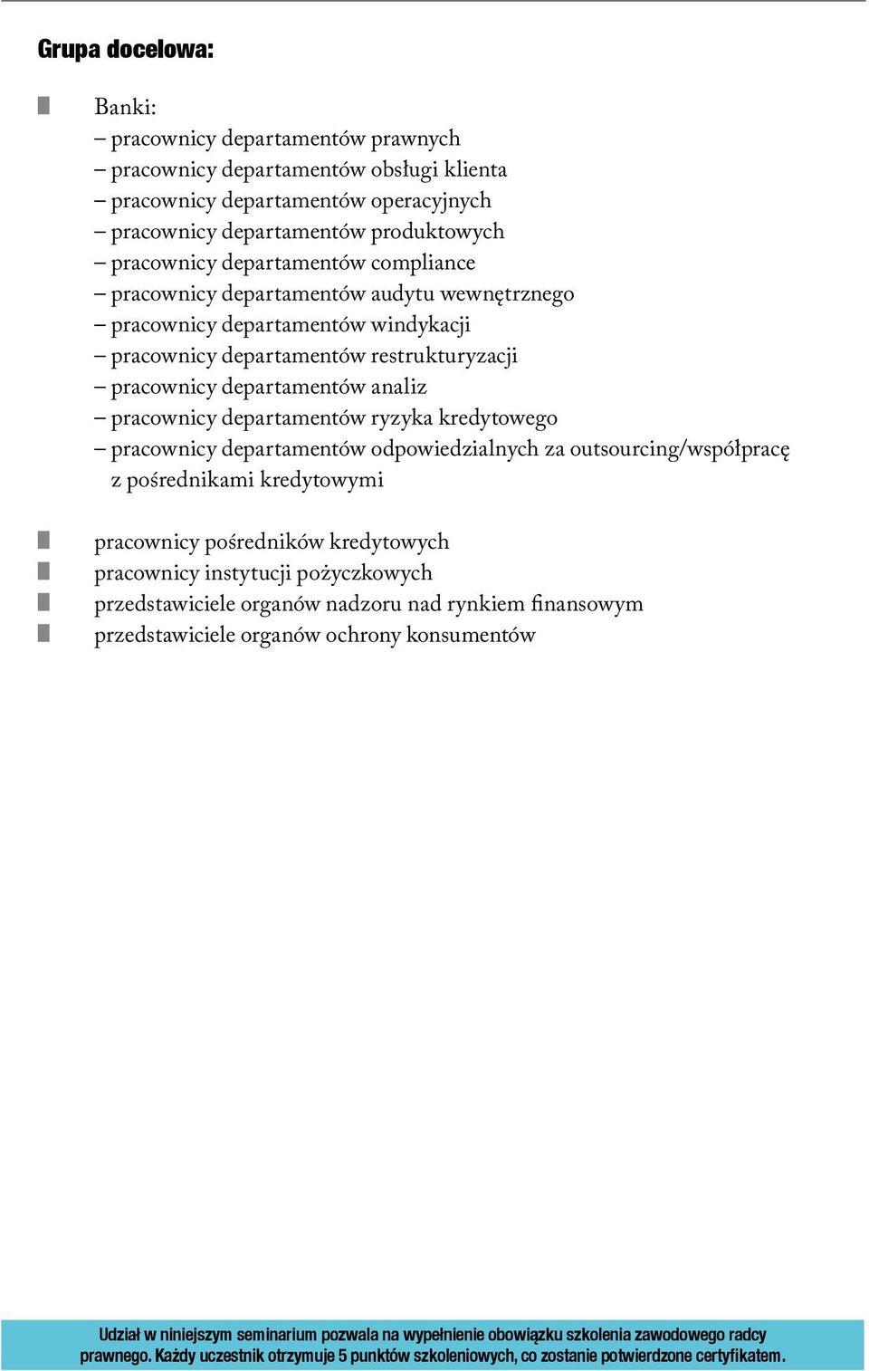 kredytowego pracownicy departamentów odpowiedzialnych za outsourcing/współpracę z pośrednikami kredytowymi pracownicy pośredników kredytowych pracownicy instytucji pożyczkowych przedstawiciele