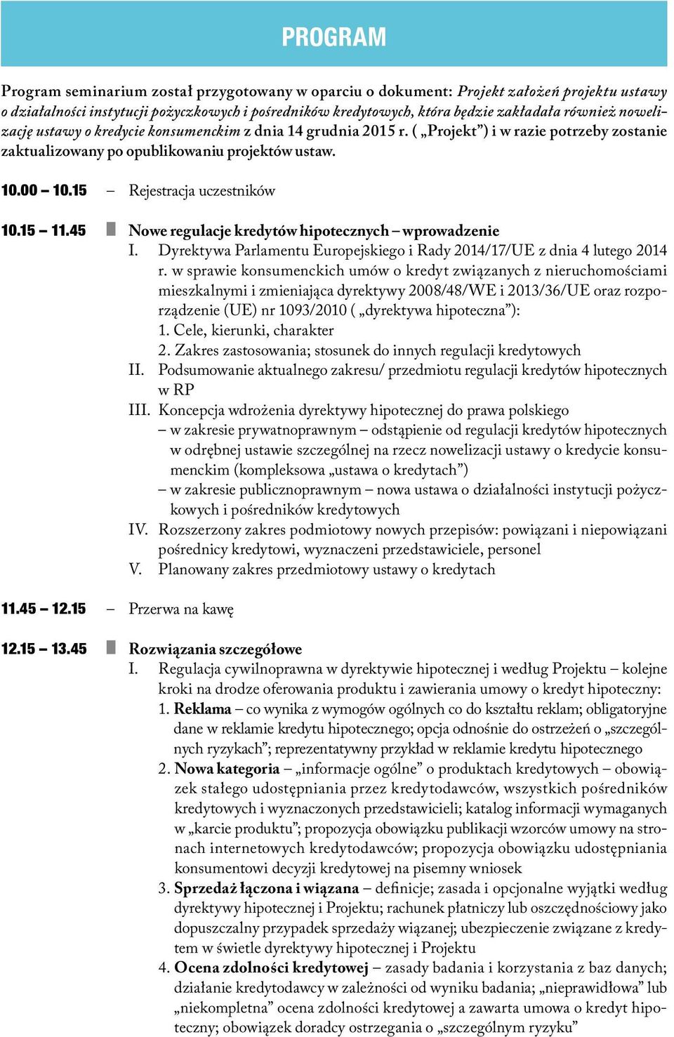 15 11.45 Nowe regulacje kredytów hipotecznych wprowadzenie I. Dyrektywa Parlamentu Europejskiego i Rady 2014/17/UE z dnia 4 lutego 2014 r.