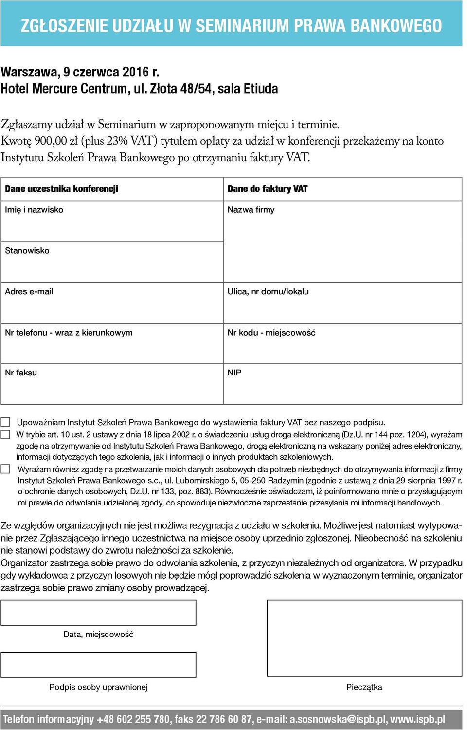 Dane uczestnika konferencji Imię i nazwisko Dane do faktury VAT Nazwa firmy Stanowisko Adres e-mail Ulica, nr domu/lokalu Nr telefonu - wraz z kierunkowym Nr kodu - miejscowość Nr faksu NIP