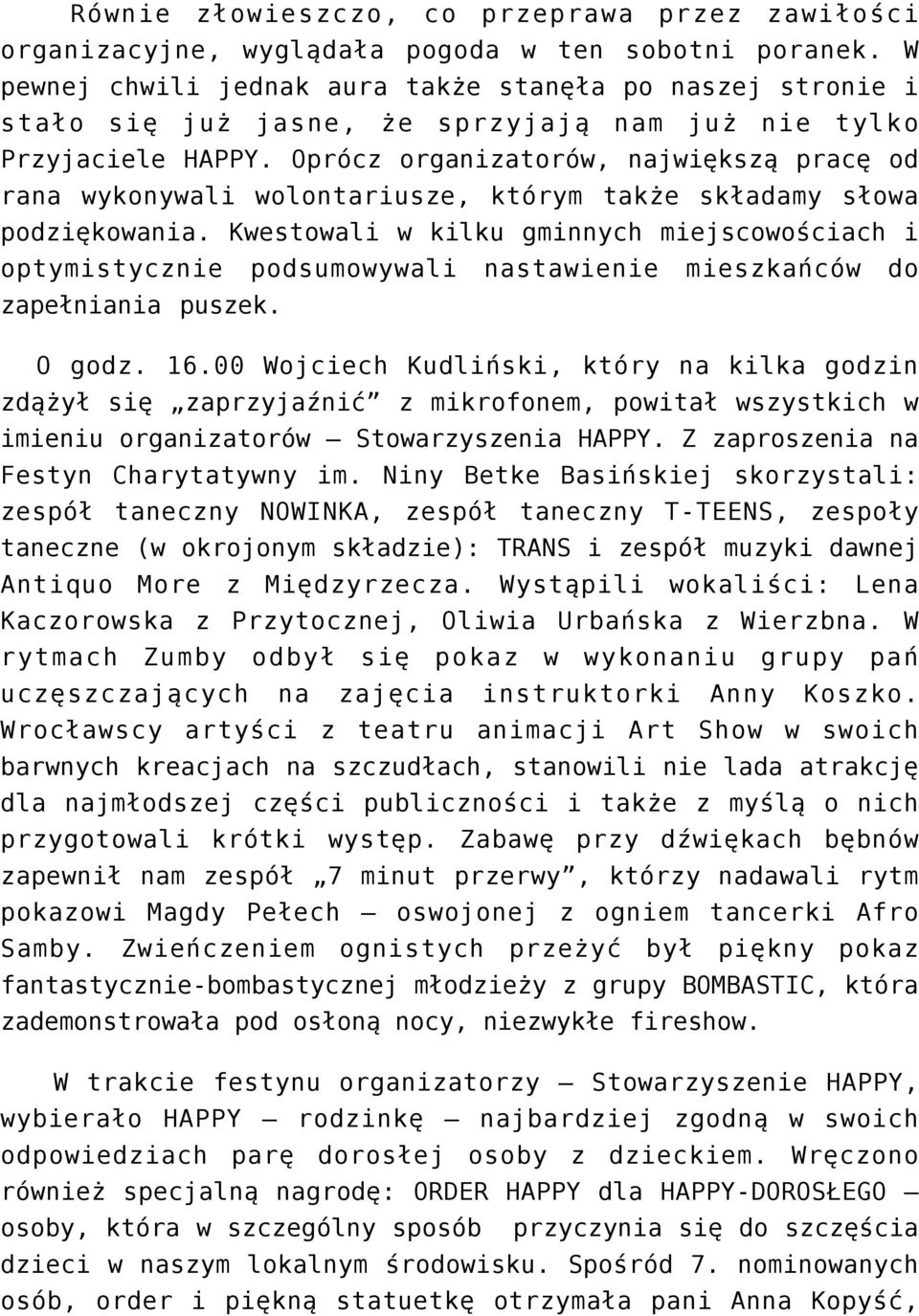 Oprócz organizatorów, największą pracę od rana wykonywali wolontariusze, którym także składamy słowa podziękowania.