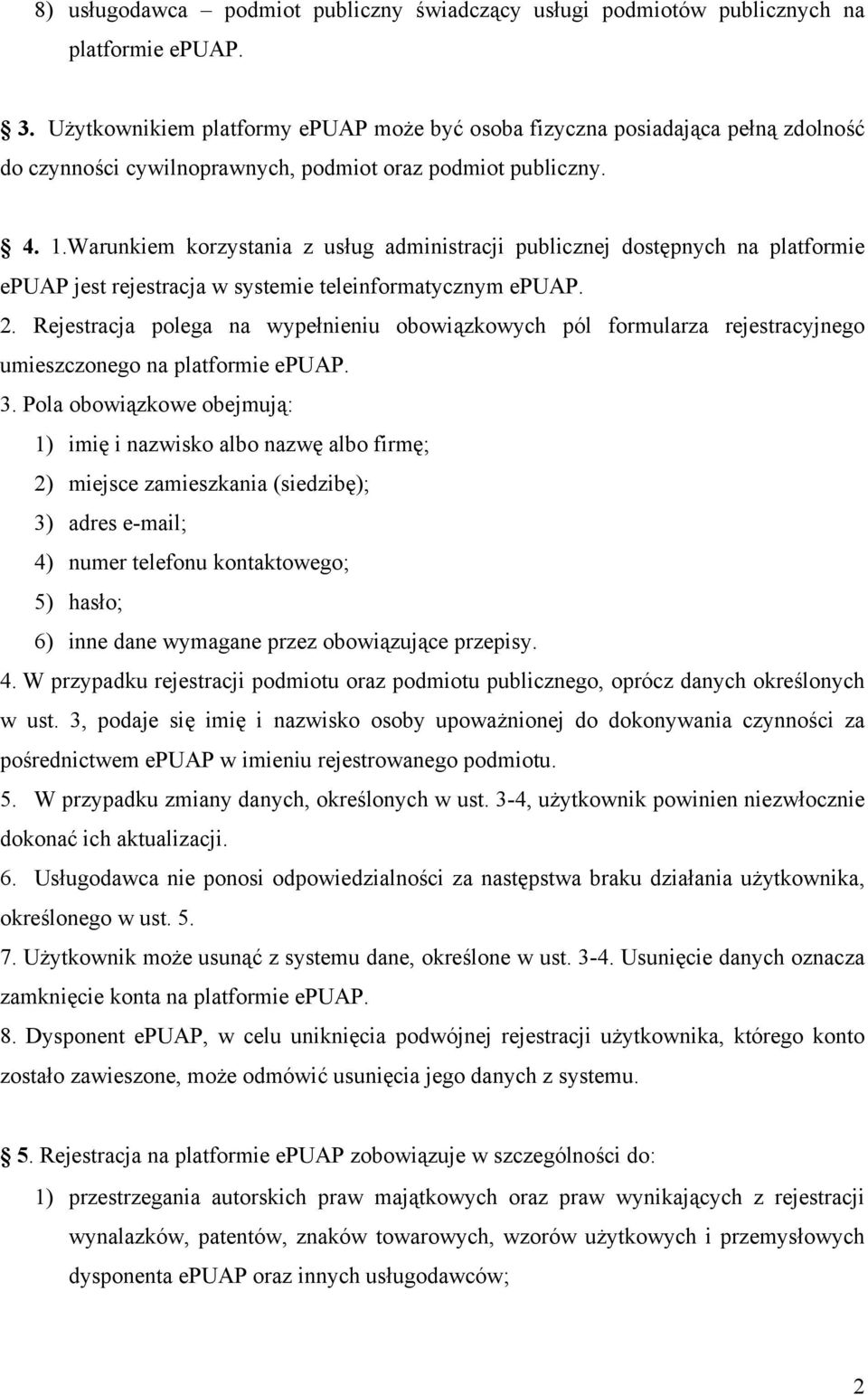 Warunkiem korzystania z usług administracji publicznej dostępnych na platformie epuap jest rejestracja w systemie teleinformatycznym epuap. 2.