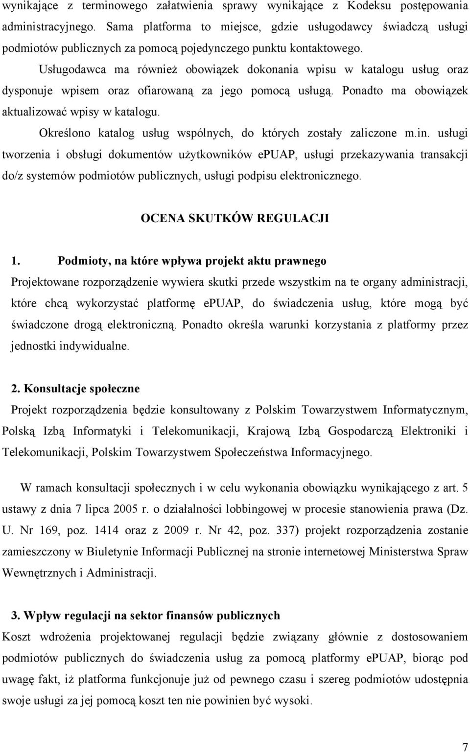 Usługodawca ma również obowiązek dokonania wpisu w katalogu usług oraz dysponuje wpisem oraz ofiarowaną za jego pomocą usługą. Ponadto ma obowiązek aktualizować wpisy w katalogu.