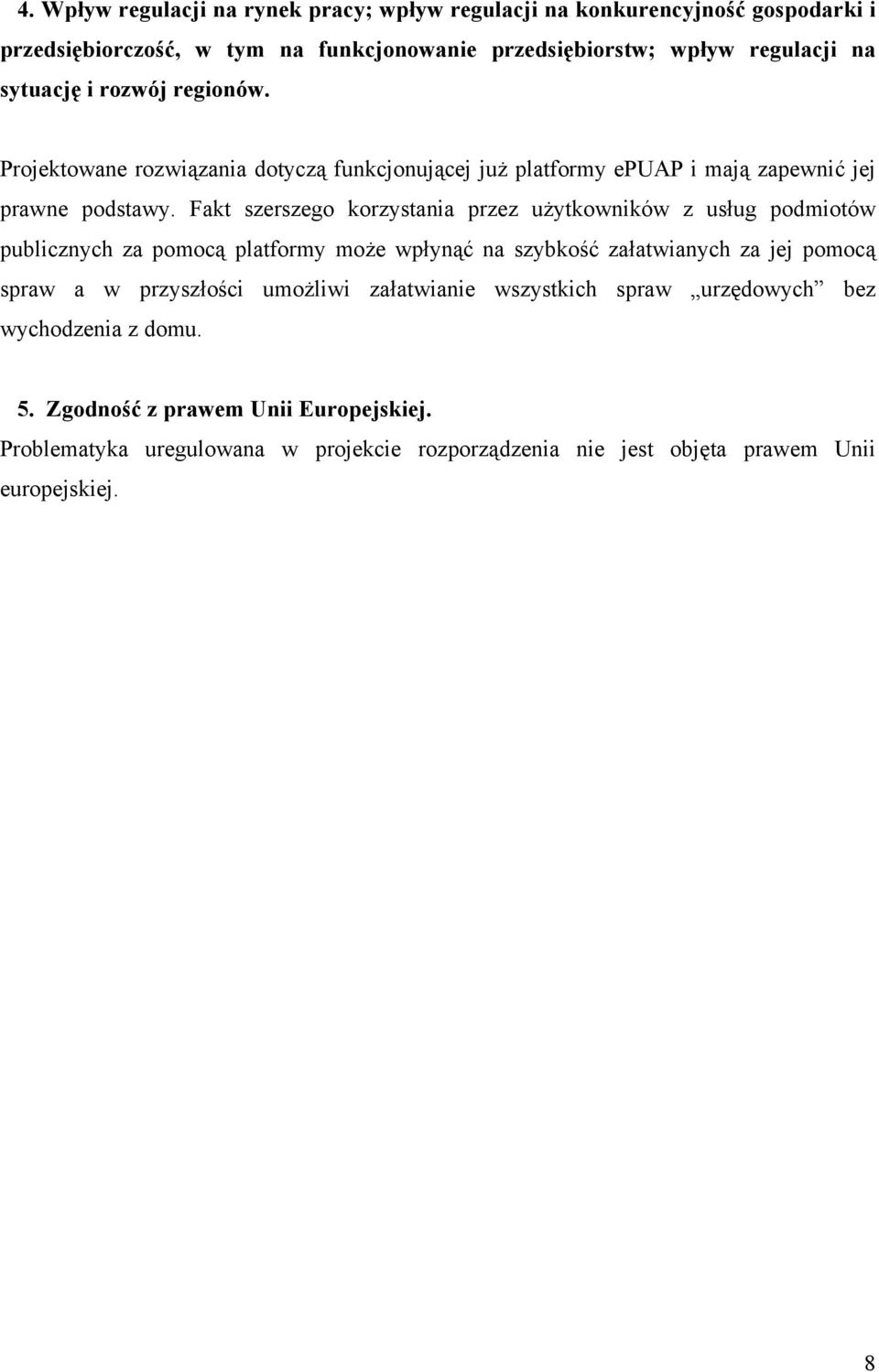 Fakt szerszego korzystania przez użytkowników z usług podmiotów publicznych za pomocą platformy może wpłynąć na szybkość załatwianych za jej pomocą spraw a w