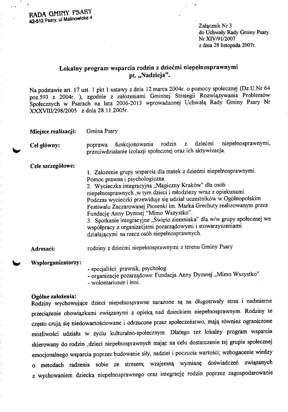 ), zgodnie z zalozeniami Gminnej Strategii Rozwiazywania Problemow Spotecznych w Psarach na lata 2006-2013 wprowadzonej Uchwala. Rady Gminy Psary Nr XXXYIII/298/2005 z dnia 28.11.2005r.