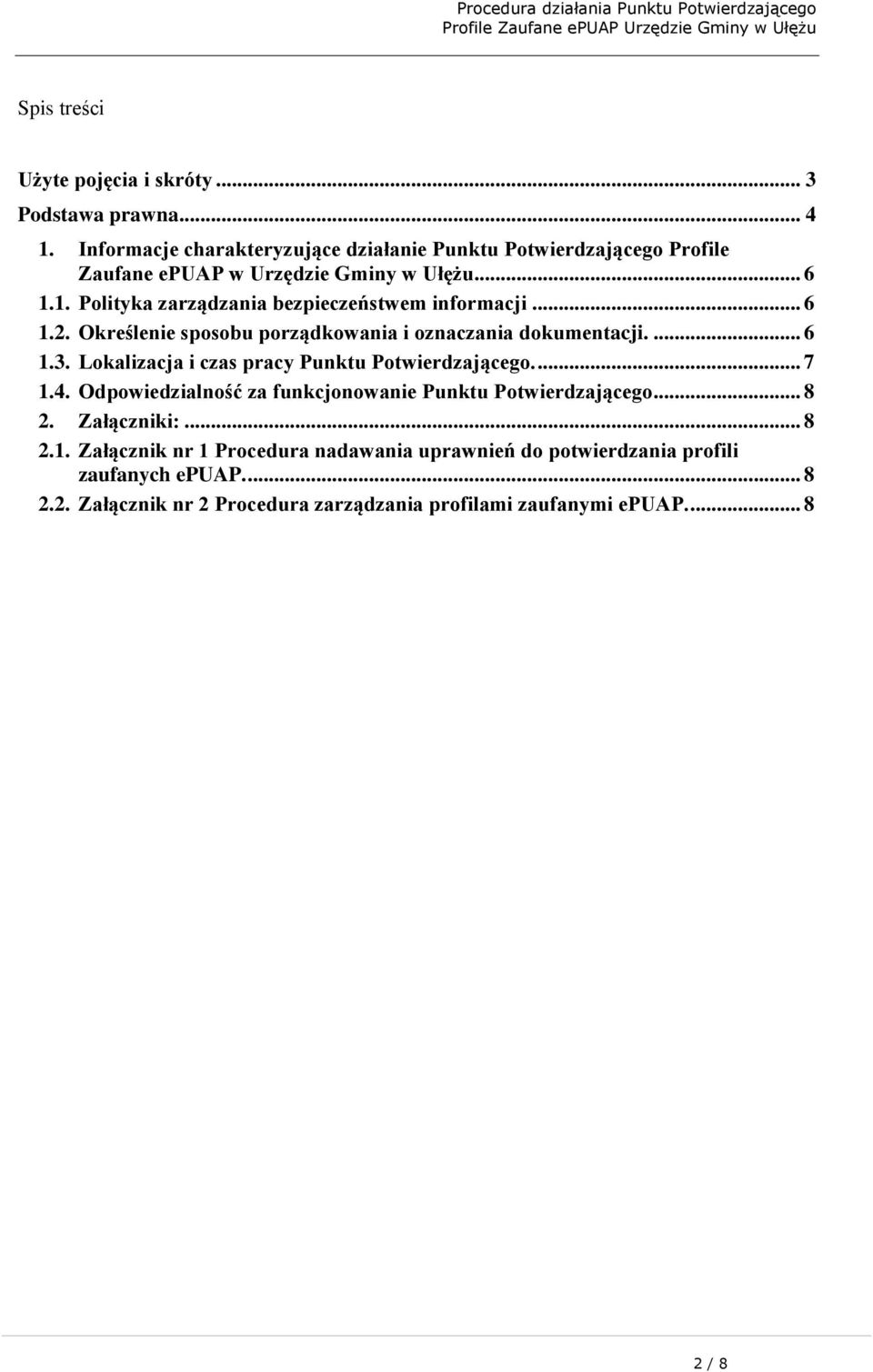 1. Polityka zarządzania bezpieczeństwem informacji... 6 1.2. Określenie sposobu porządkowania i oznaczania dokumentacji.... 6 1.3.