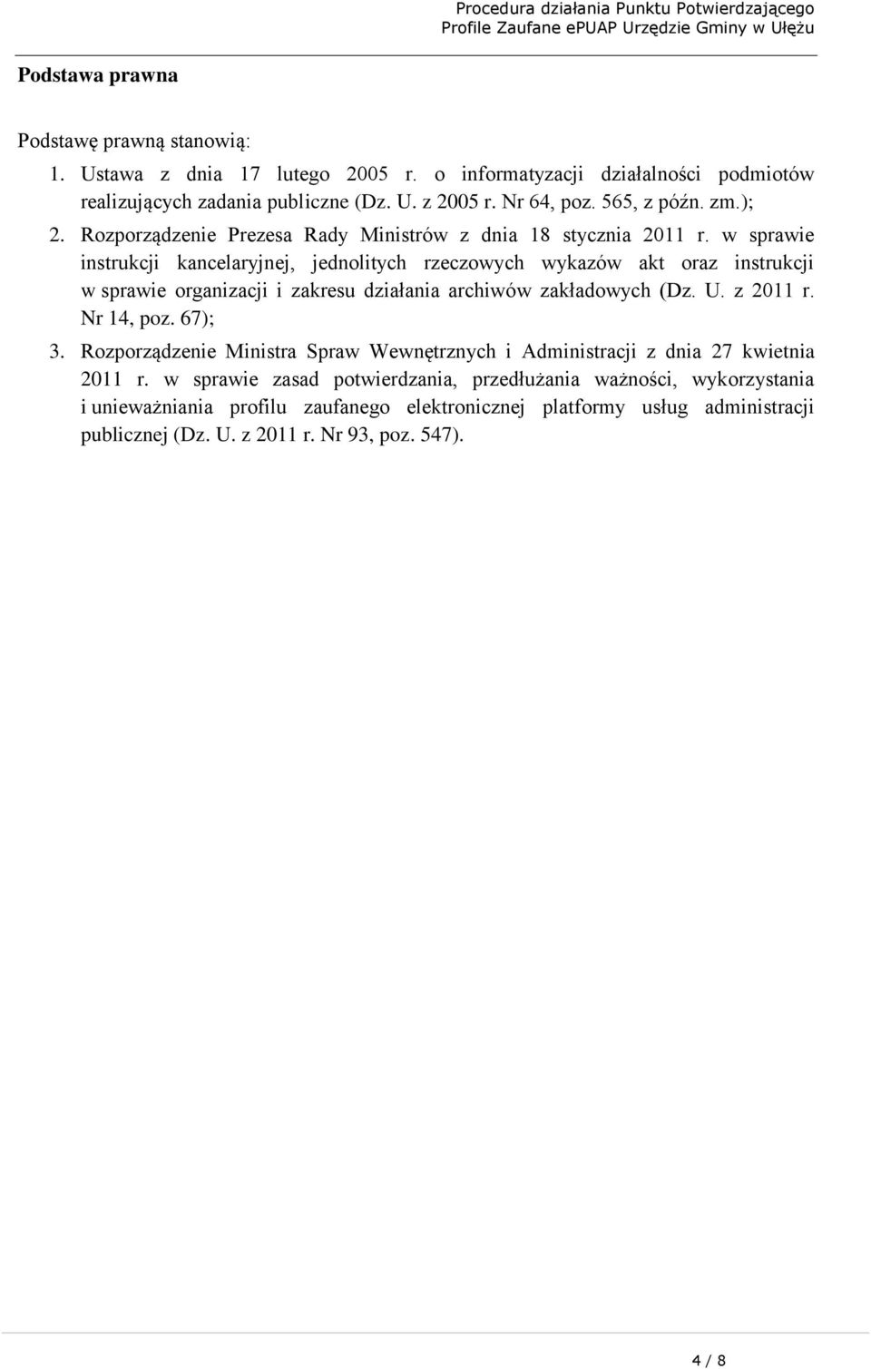 w sprawie instrukcji kancelaryjnej, jednolitych rzeczowych wykazów akt oraz instrukcji w sprawie organizacji i zakresu działania archiwów zakładowych (Dz. U. z 2011 r. Nr 14, poz.