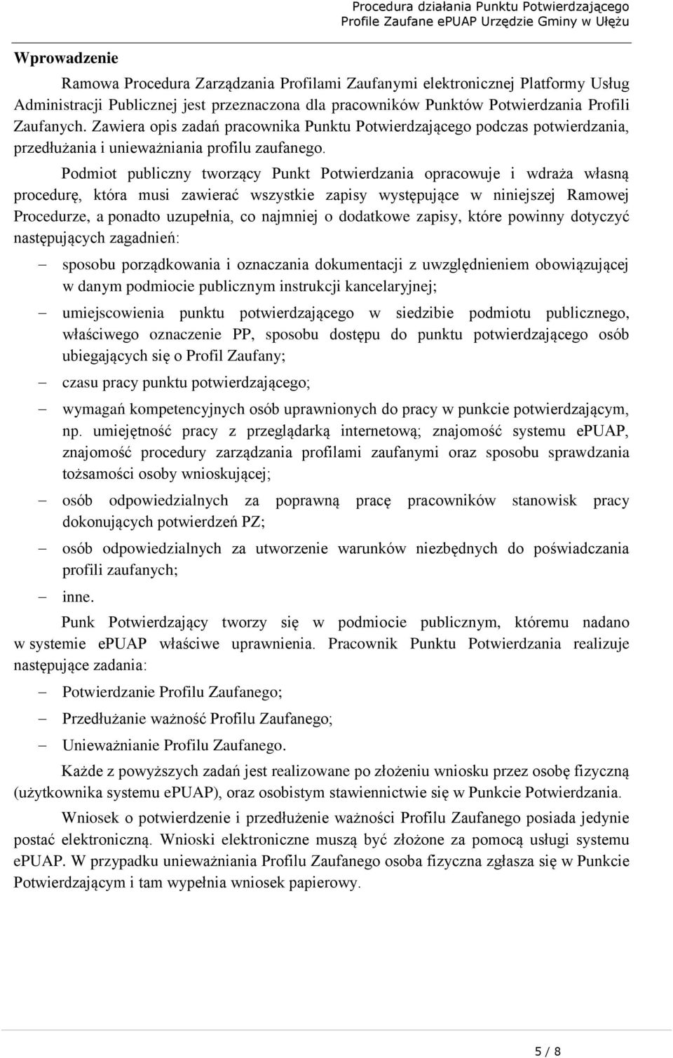 Podmiot publiczny tworzący Punkt Potwierdzania opracowuje i wdraża własną procedurę, która musi zawierać wszystkie zapisy występujące w niniejszej Ramowej Procedurze, a ponadto uzupełnia, co najmniej