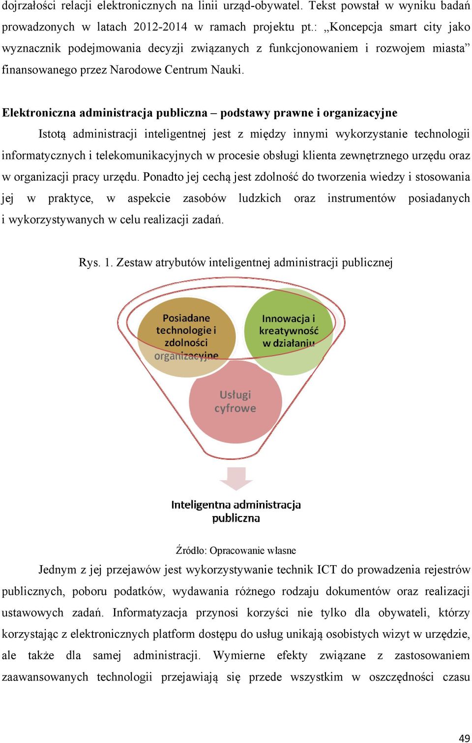 Elektroniczna administracja publiczna podstawy prawne i organizacyjne Istotą administracji inteligentnej jest z między innymi wykorzystanie technologii informatycznych i telekomunikacyjnych w