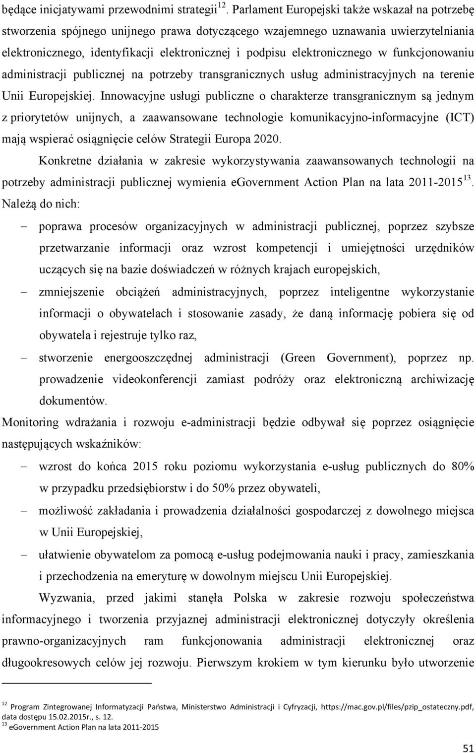elektronicznego w funkcjonowaniu administracji publicznej na potrzeby transgranicznych usług administracyjnych na terenie Unii Europejskiej.
