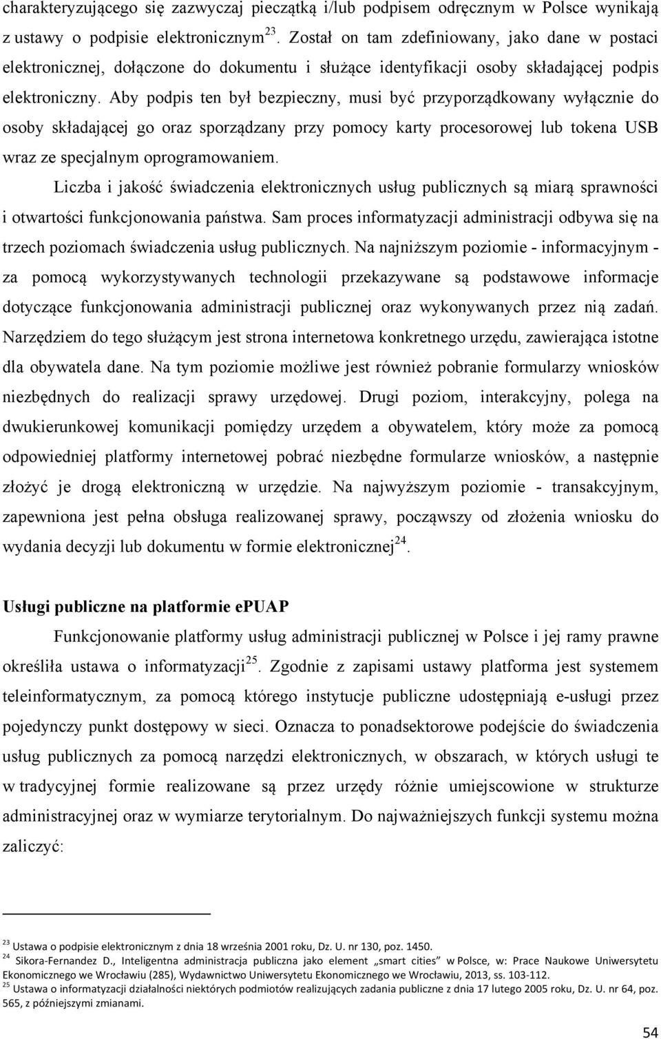 Aby podpis ten był bezpieczny, musi być przyporządkowany wyłącznie do osoby składającej go oraz sporządzany przy pomocy karty procesorowej lub tokena USB wraz ze specjalnym oprogramowaniem.