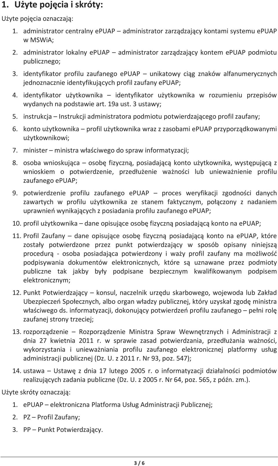 identyfikator profilu zaufanego epuap unikatowy ciąg znaków alfanumerycznych jednoznacznie identyfikujących profil zaufany epuap; 4.