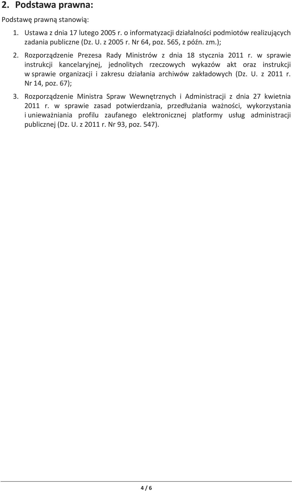 w sprawie instrukcji kancelaryjnej, jednolitych rzeczowych wykazów akt oraz instrukcji w sprawie organizacji i zakresu działania archiwów zakładowych (Dz. U. z 2011 r. Nr 14, poz.