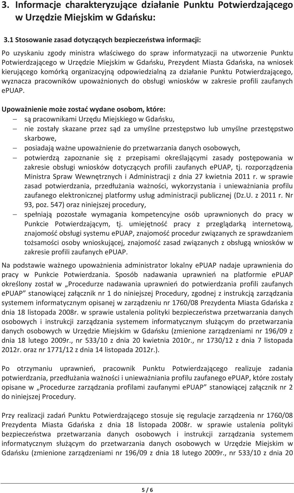 Miasta Gdańska, na wniosek kierującego komórką organizacyjną odpowiedzialną za działanie Punktu Potwierdzającego, wyznacza pracowników upoważnionych do obsługi wniosków w zakresie profili zaufanych