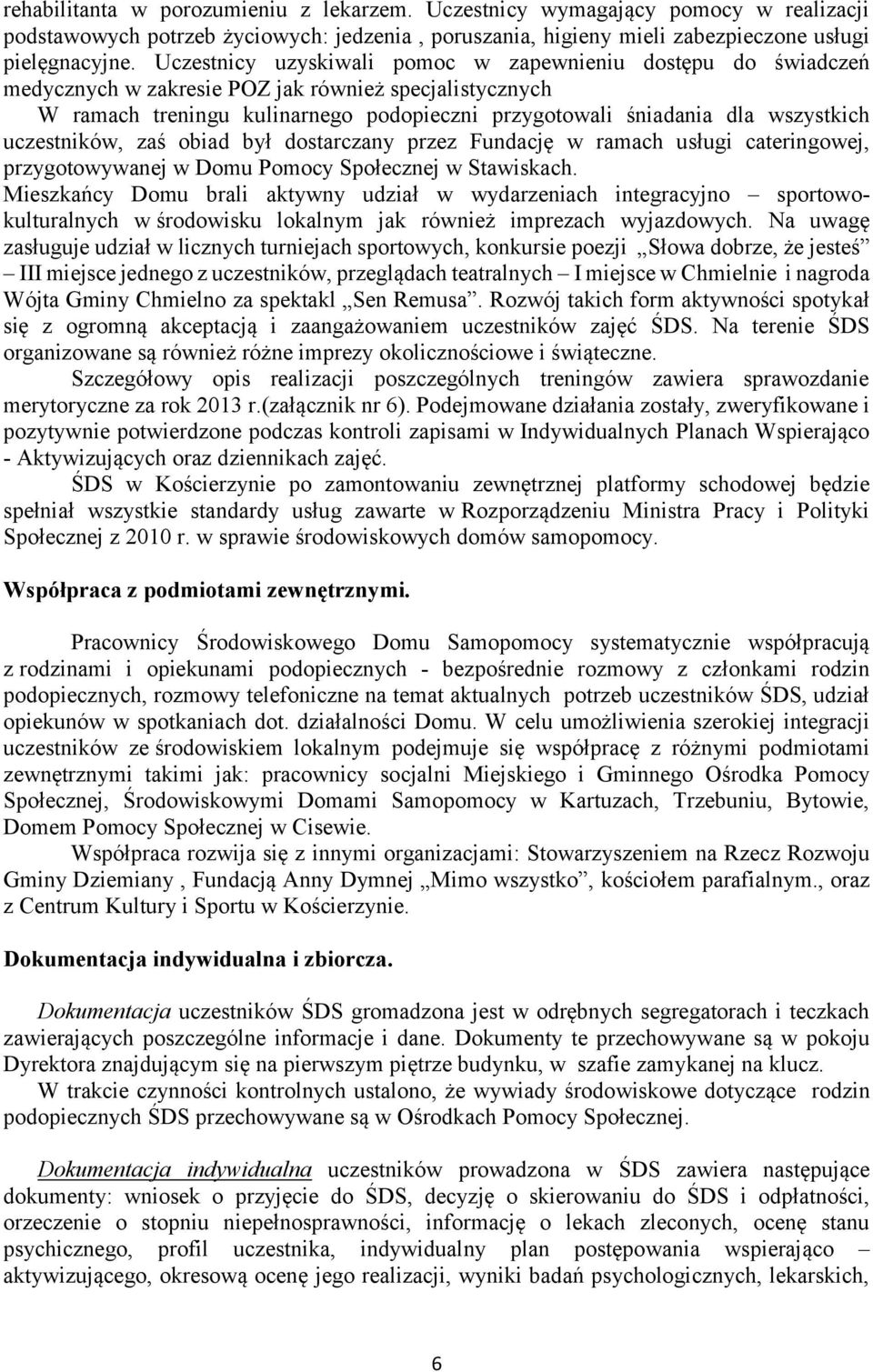 uczestników, zaś obiad był dostarczany przez Fundację w ramach usługi cateringowej, przygotowywanej w Domu Pomocy Społecznej w Stawiskach.