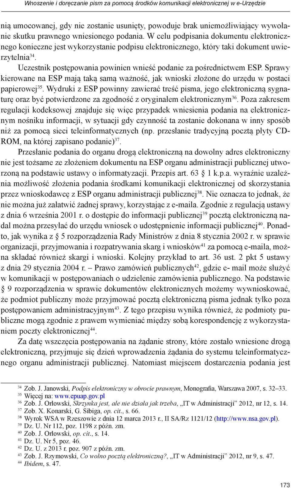 Uczestnik postępowania powinien wnieść podanie za pośrednictwem ESP. Sprawy kierowane na ESP mają taką samą ważność, jak wnioski złożone do urzędu w postaci papierowej 35.