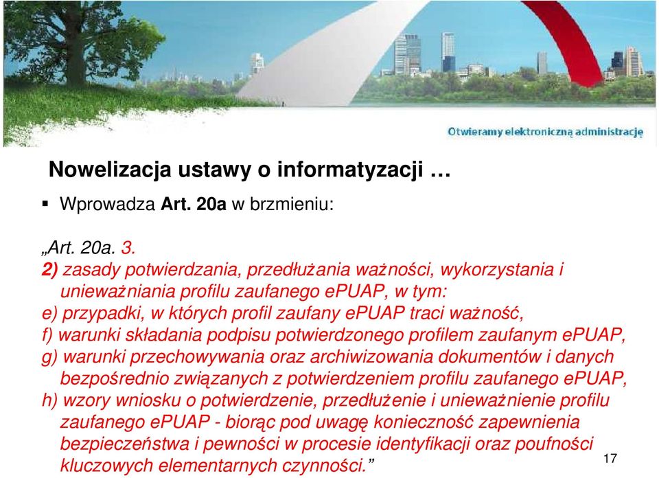 f) warunki składania podpisu potwierdzonego profilem zaufanym epuap, g) warunki przechowywania oraz archiwizowania dokumentów i danych bezpośrednio związanych z