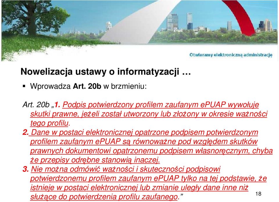 Dane w postaci elektronicznej opatrzone podpisem potwierdzonym profilem zaufanym epuap są równowaŝne pod względem skutków prawnych dokumentowi opatrzonemu podpisem