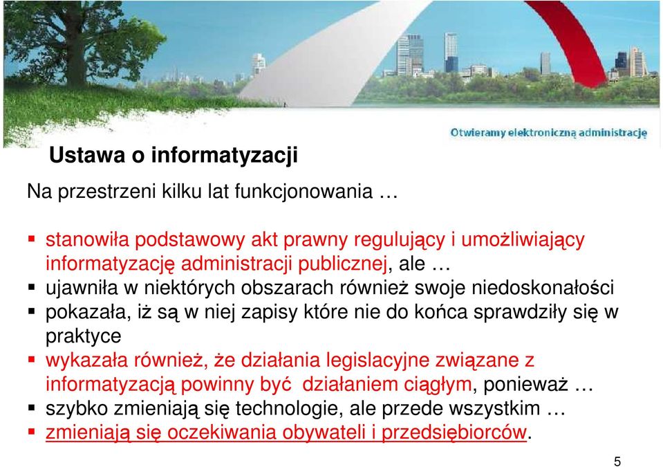 zapisy które nie do końca sprawdziły się w praktyce wykazała równieŝ, Ŝe działania legislacyjne związane z informatyzacją powinny