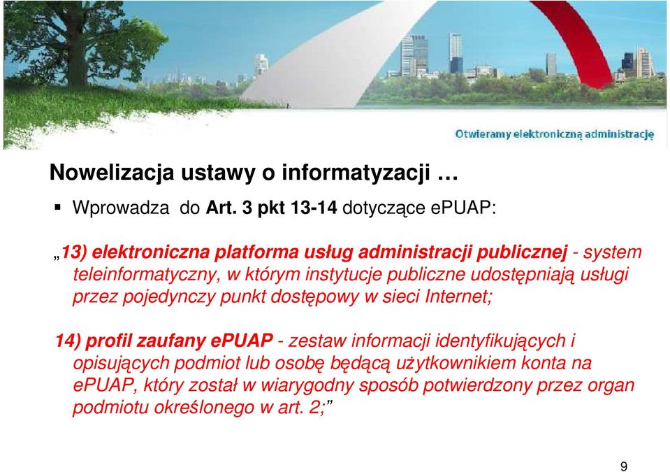 którym instytucje publiczne udostępniają usługi przez pojedynczy punkt dostępowy w sieci Internet; 14) profil zaufany