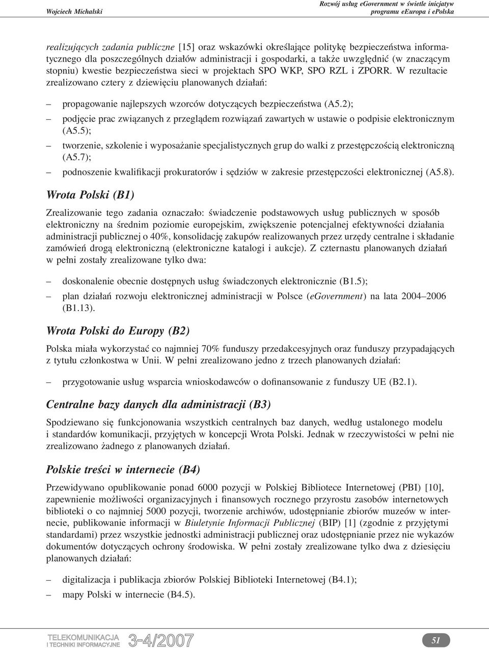 2); podjęcie prac związanych z przeglądem rozwiązań zawartych w ustawie o podpisie elektronicznym (A5.
