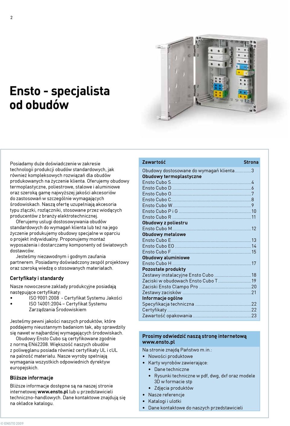 Naszą ofertę uzupełniają akcesoria typu złączki, rozłączniki, stosowane przez wiodących producentów z branży elektrotechnicznej.