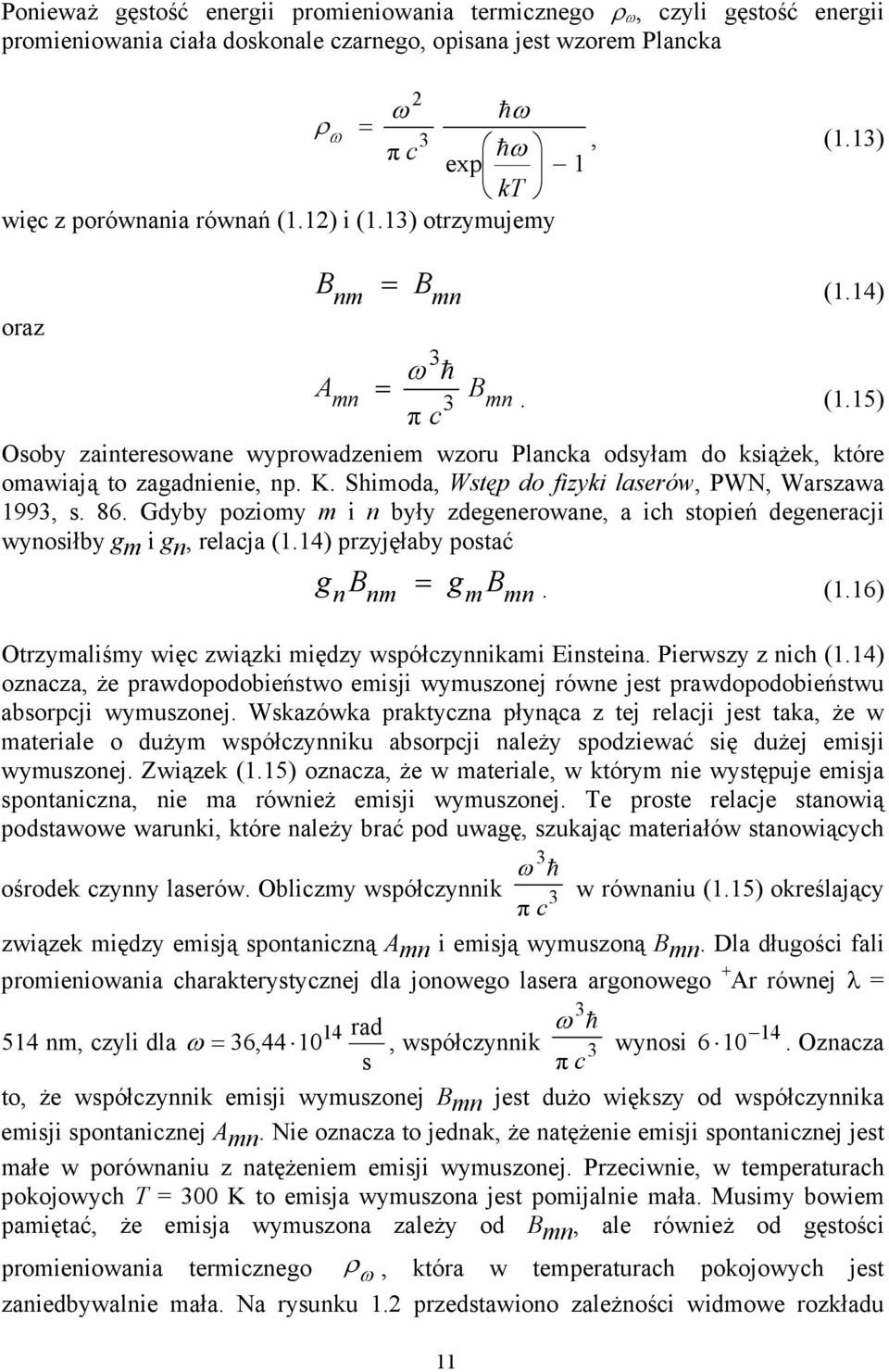 K. Shimoda, Wstęp do fizyki laserów, PWN, Warszawa 1993, s. 86. Gdyby poziomy m i n były zdegenerowane, a ich stopień degeneracji wynosiłby gm i gn, relacja (1.