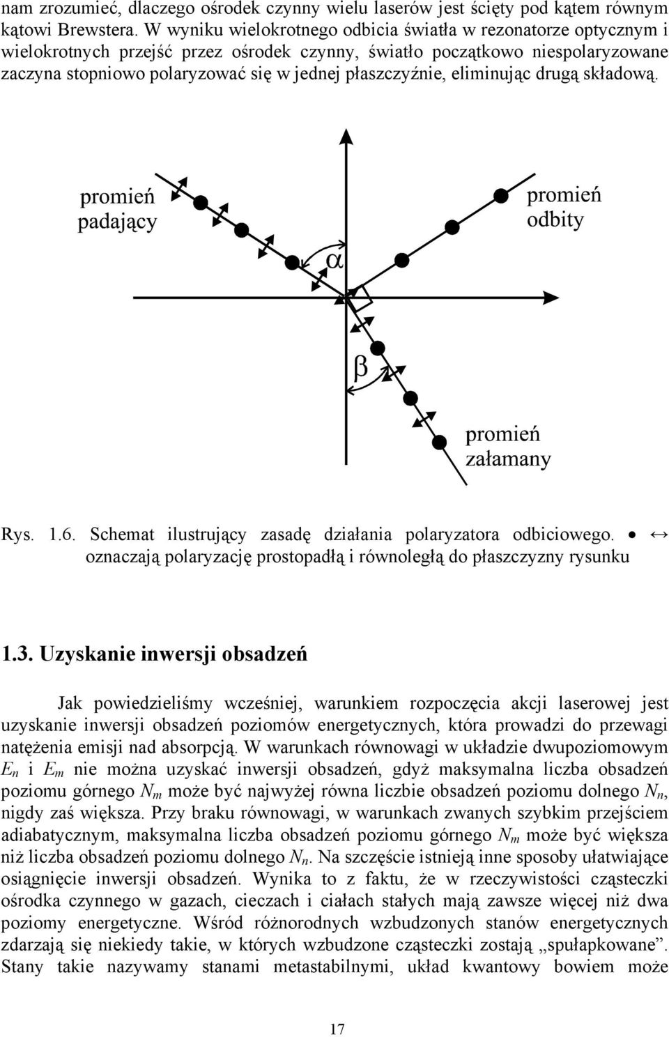 płaszczyźnie, eliminując drugą składową. Rys. 1.6. Schemat ilustrujący zasadę działania polaryzatora odbiciowego. oznaczają polaryzację prostopadłą i równoległą do płaszczyzny rysunku 1.3.