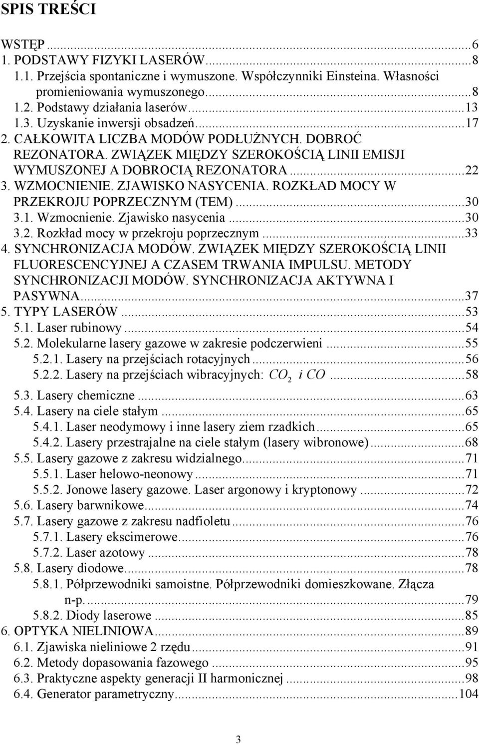 ZJAWISKO NASYCENIA. ROZKŁAD MOCY W PRZEKROJU POPRZECZNYM (TEM)...30 3.1. Wzmocnienie. Zjawisko nasycenia...30 3.2. Rozkład mocy w przekroju poprzecznym...33 4. SYNCHRONIZACJA MODÓW.