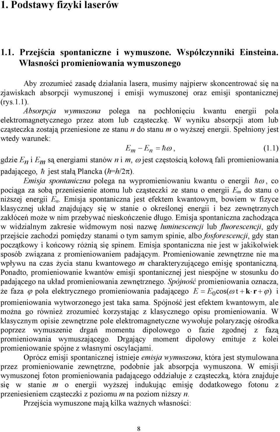 1). Absorpcja wymuszona polega na pochłonięciu kwantu energii pola elektromagnetycznego przez atom lub cząsteczkę.