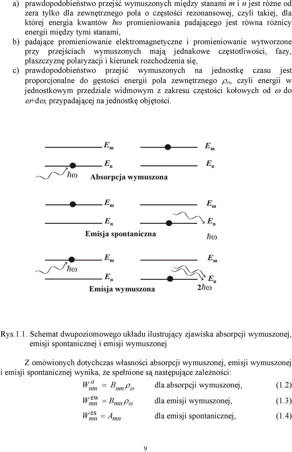 płaszczyznę polaryzacji i kierunek rozchodzenia się, c) prawdopodobieństwo przejść wymuszonych na jednostkę czasu jest proporcjonalne do gęstości energii pola zewnętrznego ρ ω, czyli energii w