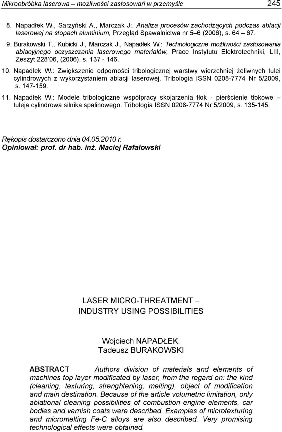 : Technologiczne możliwości zastosowania ablacyjnego oczyszczania laserowego materiałów, Prace Instytutu Elektrotechniki, LIII, Zeszyt 228 06, (2006), s. 137-146. 10. Napadłek W.