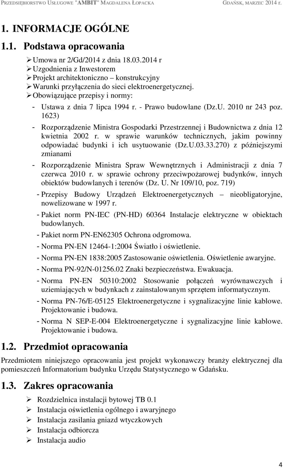 - Prawo budowlane (Dz.U. 2010 nr 243 poz. 1623) - Rozporządzenie Ministra Gospodarki Przestrzennej i Budownictwa z dnia 12 kwietnia 2002 r.