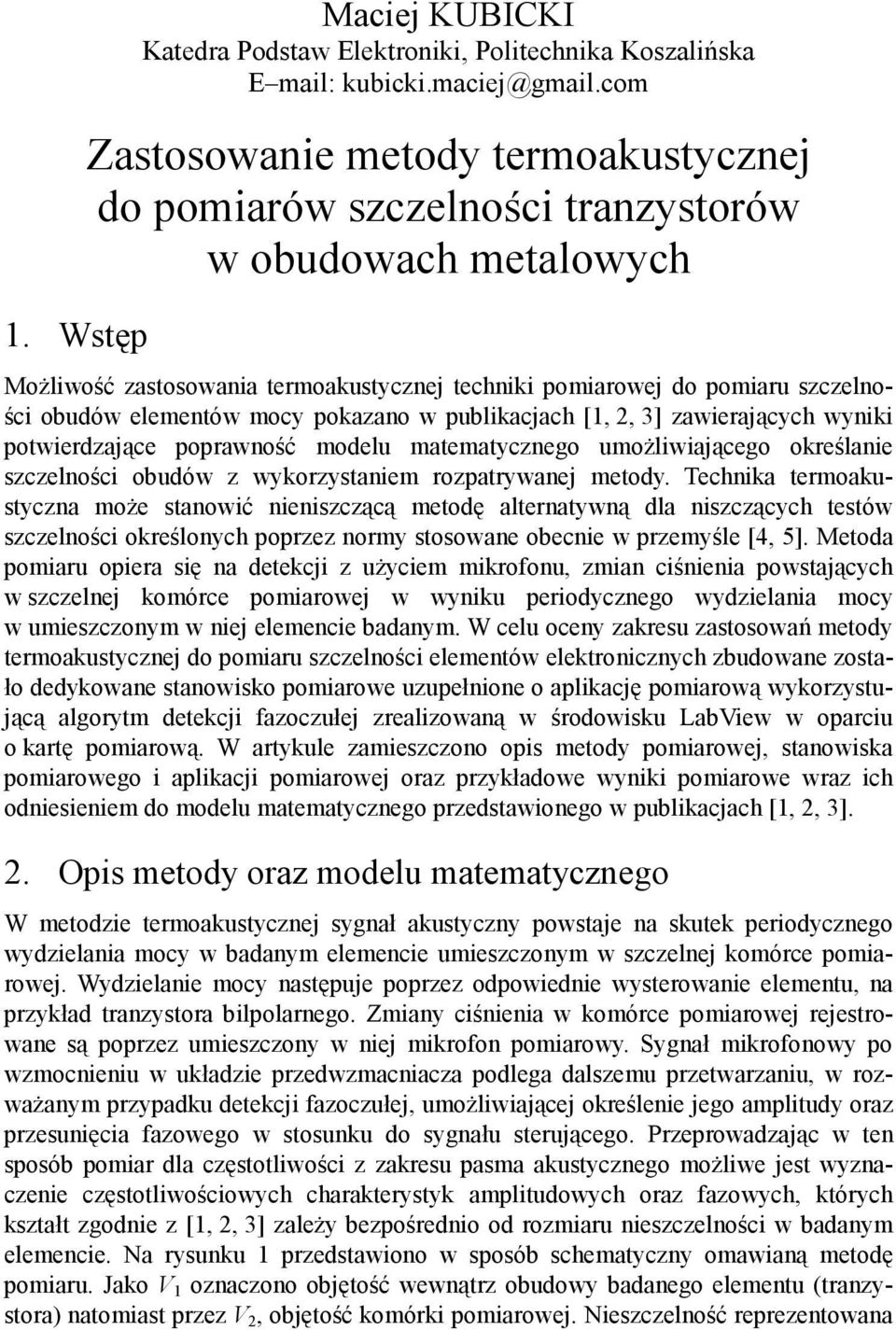 elementów mocy pokazano w publikacjach [1, 2, 3] zawierających wyniki potwierdzające poprawność modelu matematycznego umożliwiającego określanie szczelności obudów z wykorzystaniem rozpatrywanej