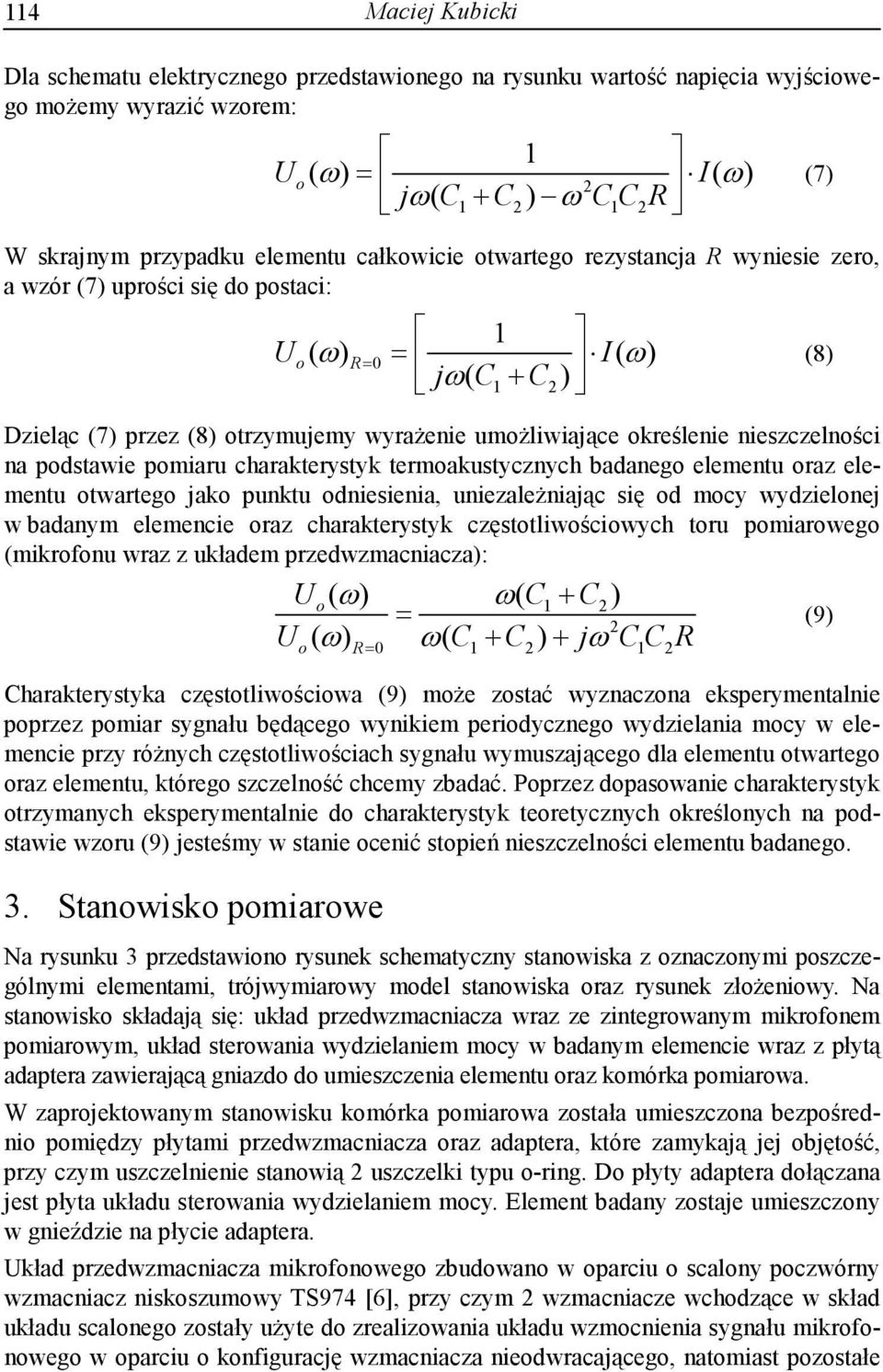nieszczelności na podstawie pomiaru charakterystyk termoakustycznych badanego elementu oraz elementu otwartego jako punktu odniesienia, uniezależniając się od mocy wydzielonej w badanym elemencie