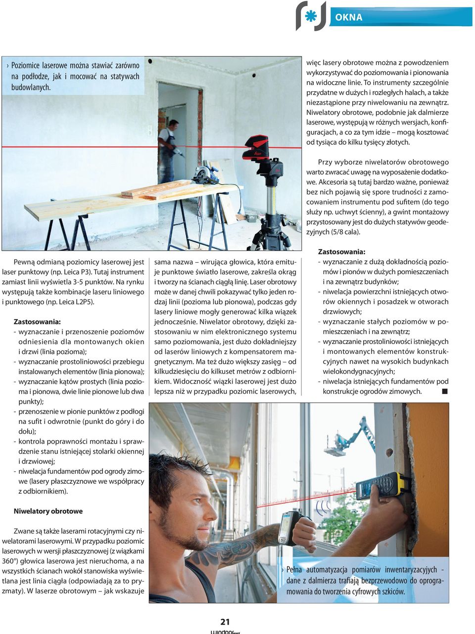 Niwelatory obrotowe, podobnie jak dalmierze laserowe, występują w różnych wersjach, konfiguracjach, a co za tym idzie mogą kosztować od tysiąca do kilku tysięcy złotych.