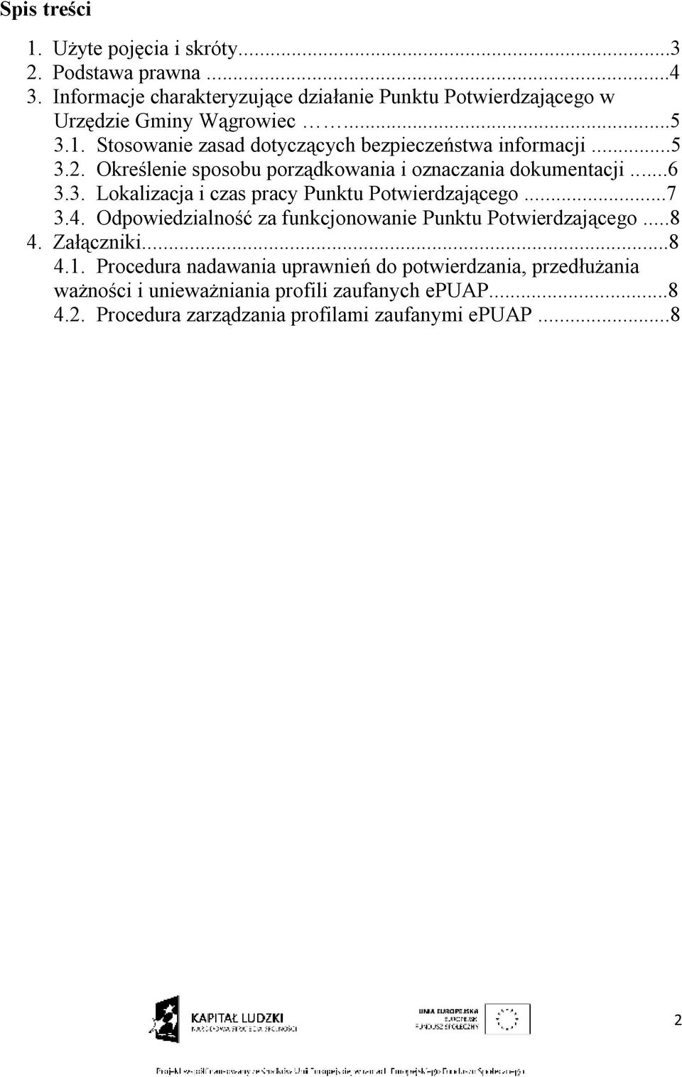 ..5 3.2. Określenie sposobu porządkowania i oznaczania dokumentacji...6 3.3. Lokalizacja i czas pracy Punktu Potwierdzającego...7 3.4.