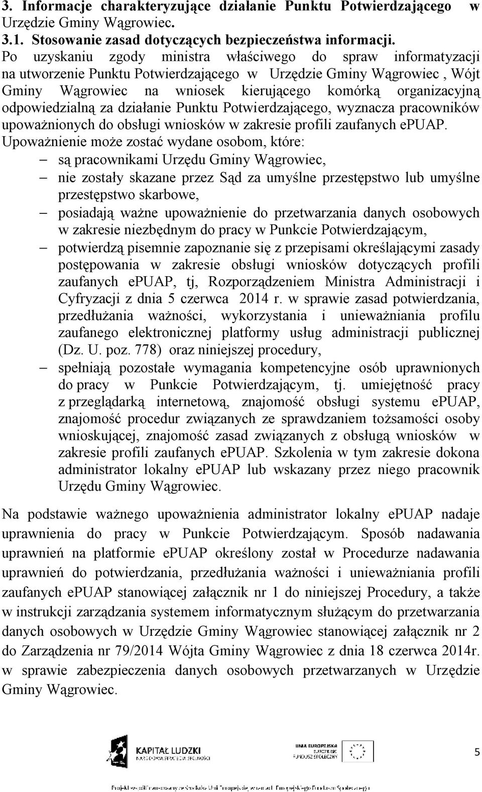 odpowiedzialną za działanie Punktu Potwierdzającego, wyznacza pracowników upoważnionych do obsługi wniosków w zakresie profili zaufanych epuap.