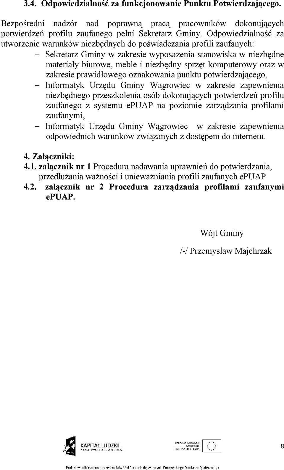 komputerowy oraz w zakresie prawidłowego oznakowania punktu potwierdzającego, Informatyk Urzędu Gminy Wągrowiec w zakresie zapewnienia niezbędnego przeszkolenia osób dokonujących potwierdzeń profilu