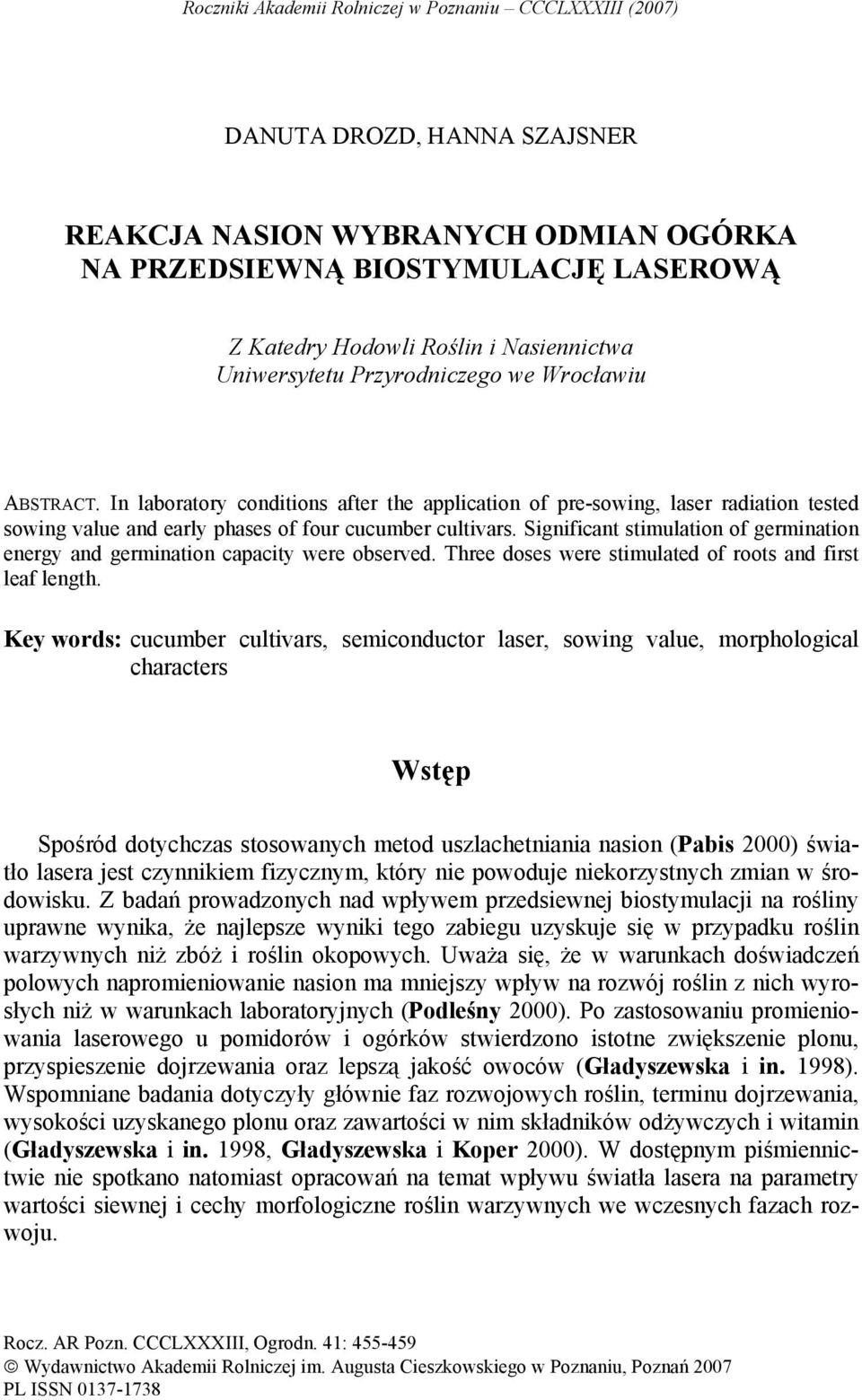 Significant stimulation of germination energy and germination capacity were observed. Three doses were stimulated of roots and first leaf length.