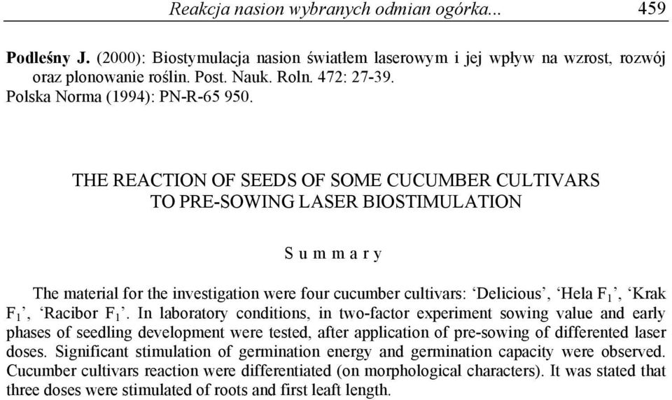 THE REACTION OF SEEDS OF SOME CUCUMBER CULTIVARS TO PRE-SOWING LASER BIOSTIMULATION Summary The material for the investigation were four cucumber cultivars: Delicious, Hela F 1, rak F 1, Racibor F 1.