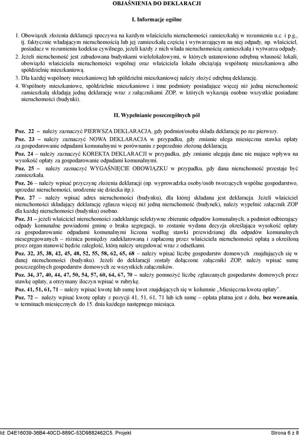właściciel, posiadacz w rozumieniu kodeksu cywilnego, jeżeli każdy z nich włada nieruchomością zamieszkałą i wytwarza odpady. 2.