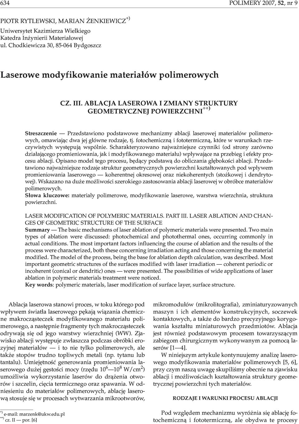 ABLACJA LASROWA I ZMIANY STRUKTURY GOMTRYCZNJ POWIRZCHNI ) Streszczenie Przedstawiono podstawowe mechanizmy ablaci laserowe materia³ów polimerowych, omawia¹c dwa e g³ówne rodzae, t.