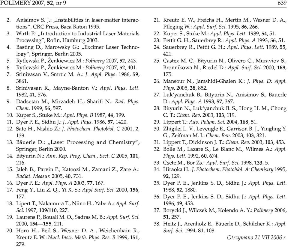 , Smrtic M. A.: J. Appl. Phys. 1986, 59, 3861. 8. Srinivasan R., Mayne-Banton V.: Appl. Phys. Lett. 198, 41, 576. 9. Dadsetan M., Mirzadeh H., Sharifi N.: Rad. Phys. Chem. 1999, 56, 597. 10. Kuper S.