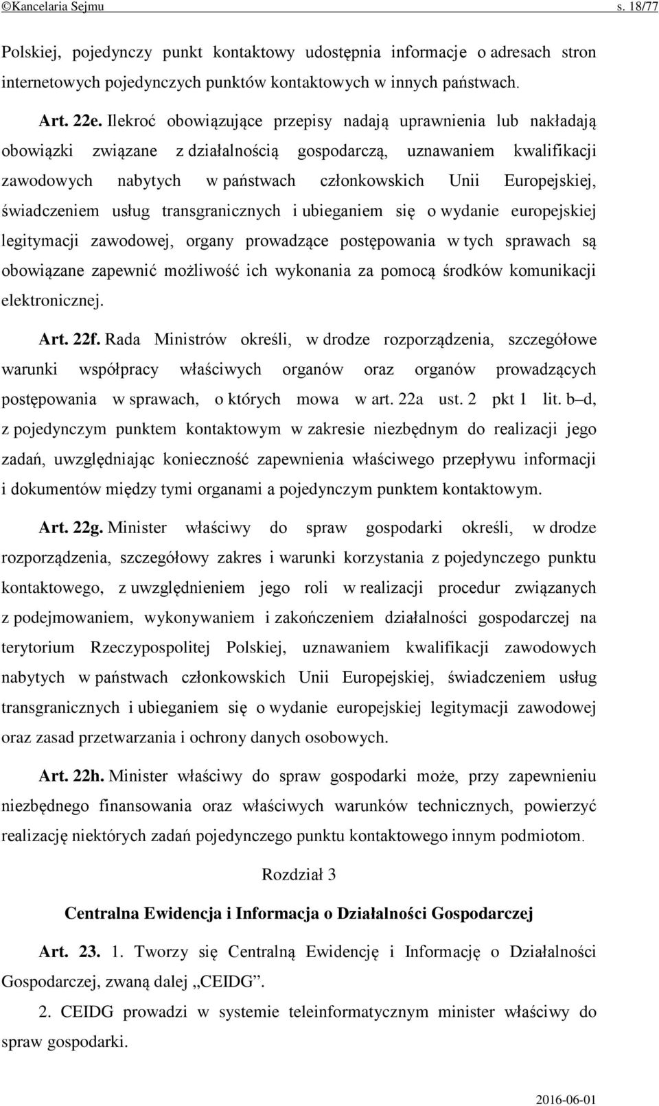 świadczeniem usług transgranicznych i ubieganiem się o wydanie europejskiej legitymacji zawodowej, organy prowadzące postępowania w tych sprawach są obowiązane zapewnić możliwość ich wykonania za