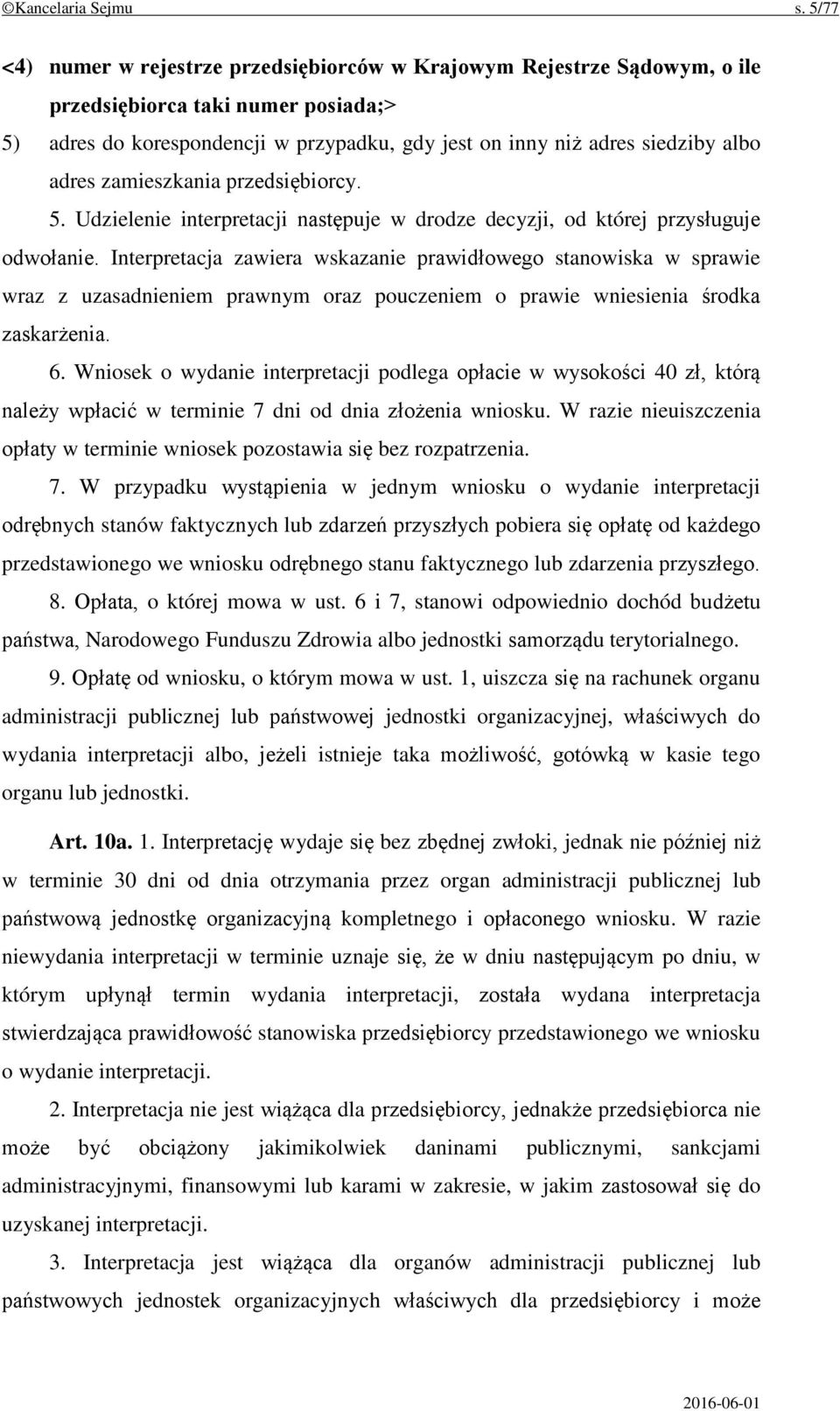 adres zamieszkania przedsiębiorcy. 5. Udzielenie interpretacji następuje w drodze decyzji, od której przysługuje odwołanie.