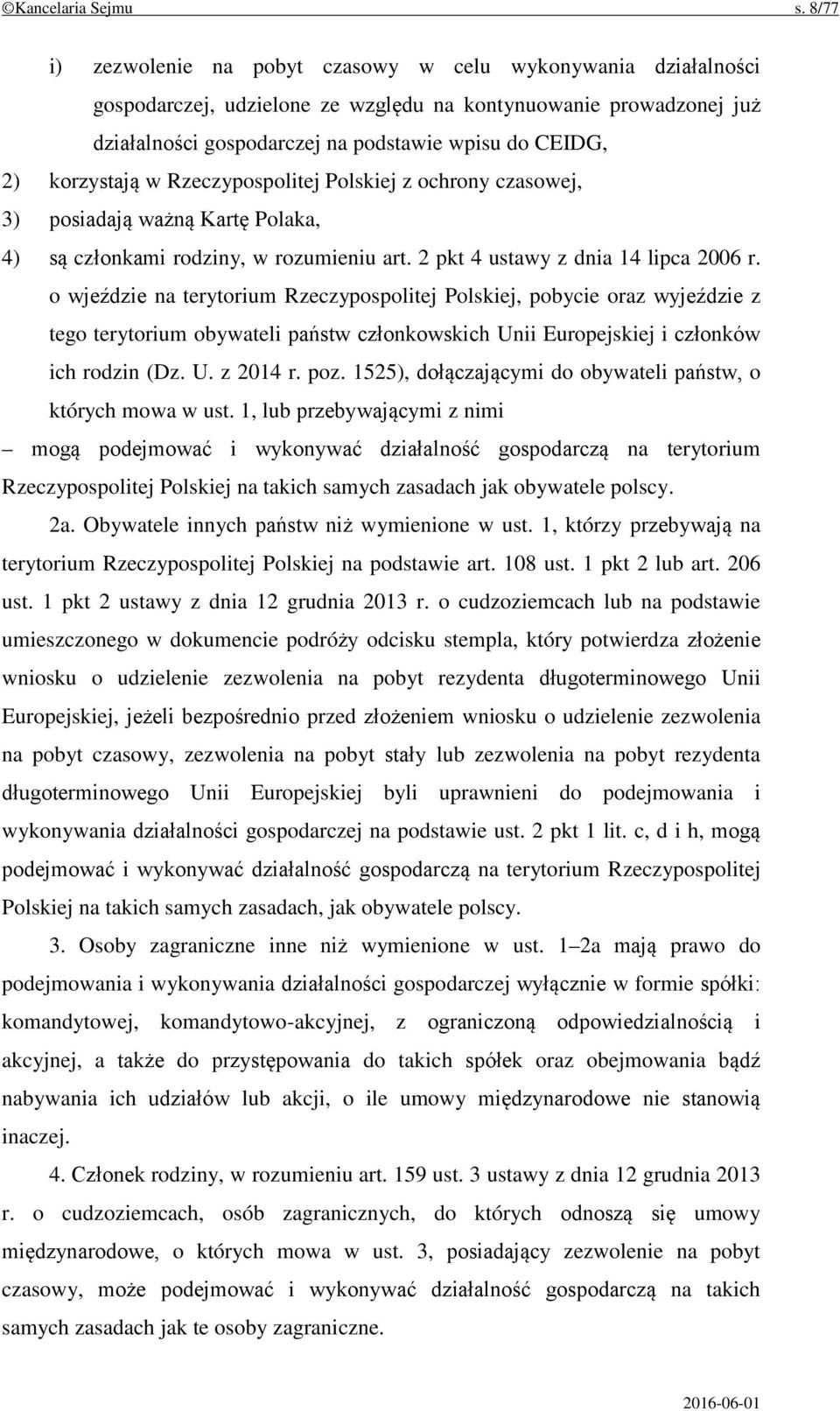 korzystają w Rzeczypospolitej Polskiej z ochrony czasowej, 3) posiadają ważną Kartę Polaka, 4) są członkami rodziny, w rozumieniu art. 2 pkt 4 ustawy z dnia 14 lipca 2006 r.