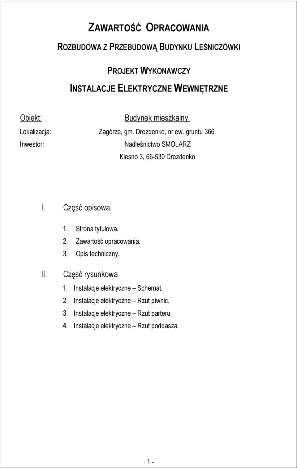 Inwestor: Nadleśnictwo SMOLARZ Klesno 3, 66-530 Drezdenko I. Część opisowa. 1. Strona tytułowa. 2. Zawartość opracowania. 3. Opis techniczny.