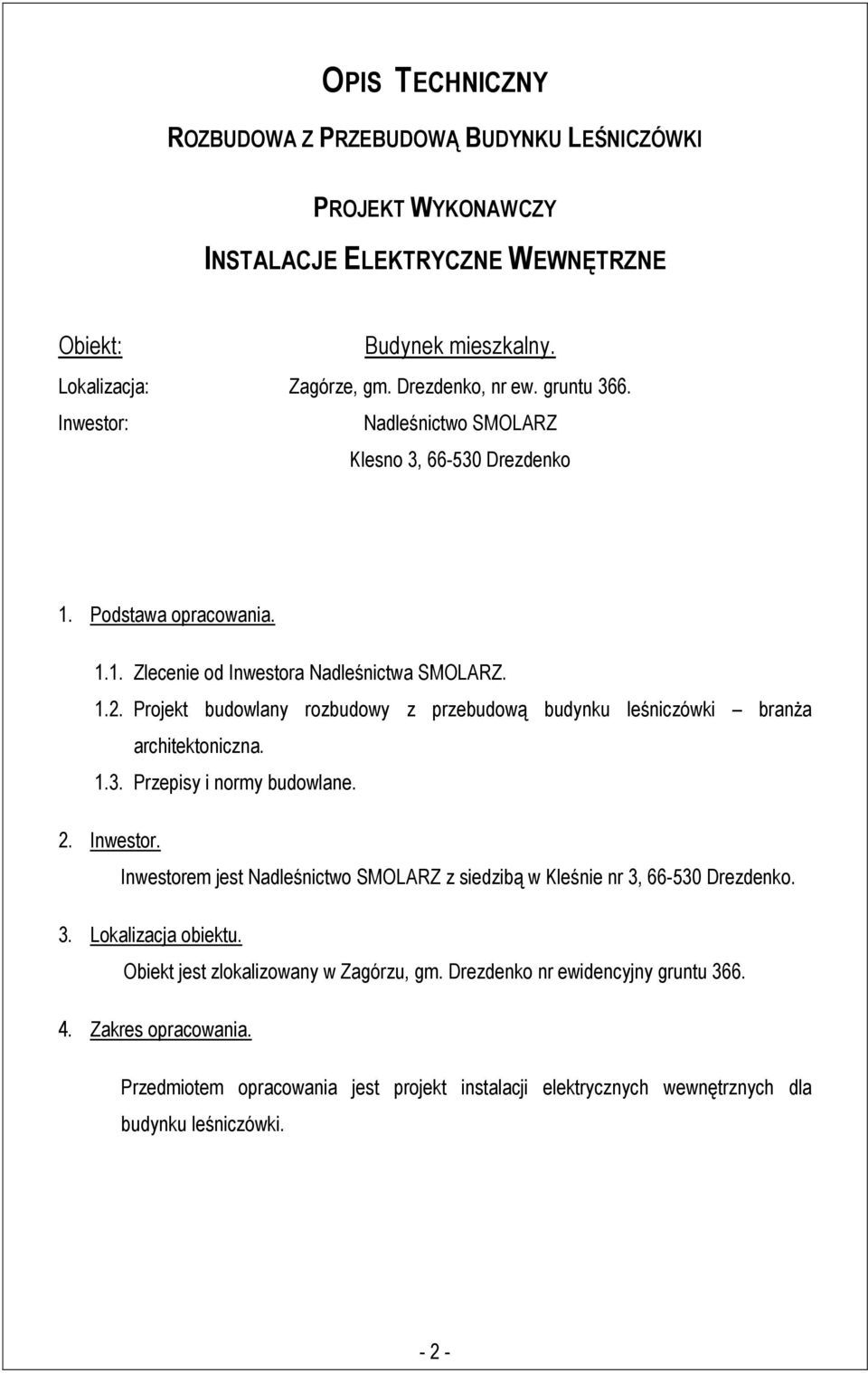 Projekt budowlany rozbudowy z przebudową budynku leśniczówki branża architektoniczna. 1.3. Przepisy i normy budowlane. 2. Inwestor.