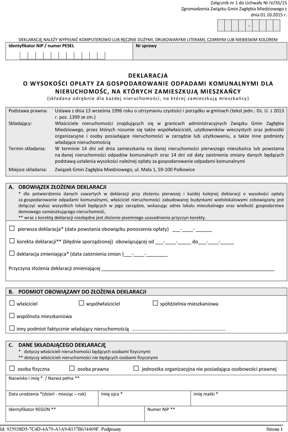 GOSPODAROWANIE ODPADAMI KOMUNALNYMI DLA NIERUCHOMOŚC, NA KTÓRYCH ZAMIESZKUJĄ MIESZKAŃCY (składa na odrę b ni e d la ka żde j ni er uc homo ści, na k t órej zam ie szkuj ą m ie szkańcy ) Podstawa